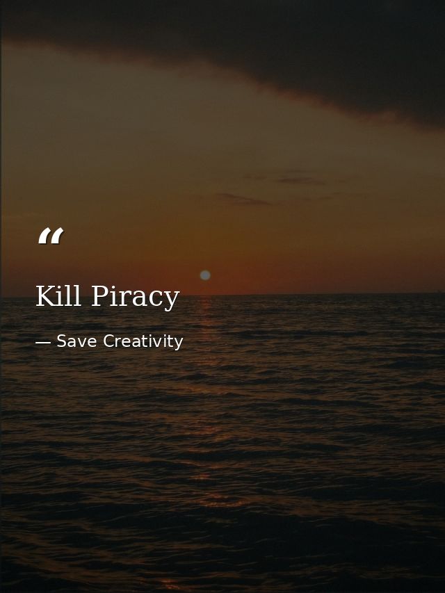 Kill Piracy — Save Creativity