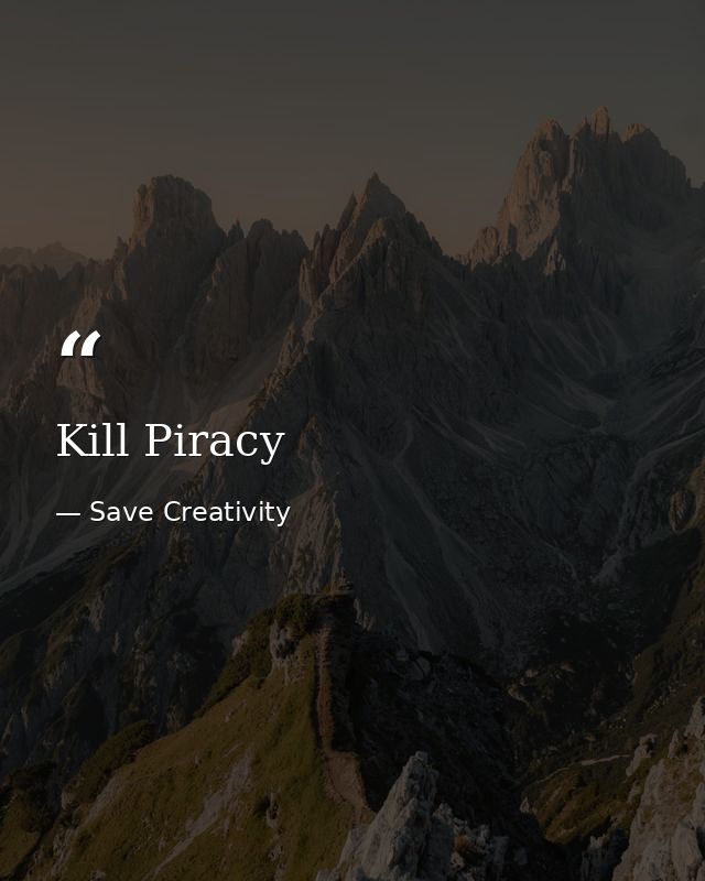 Kill Piracy — Save Creativity