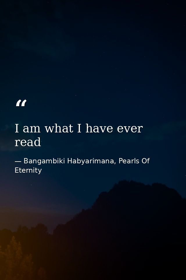 I am what I have ever read — Bangambiki Habyarimana, Pearls Of Eternity