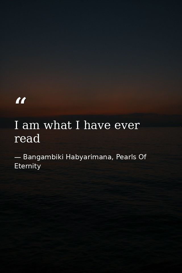 I am what I have ever read — Bangambiki Habyarimana, Pearls Of Eternity