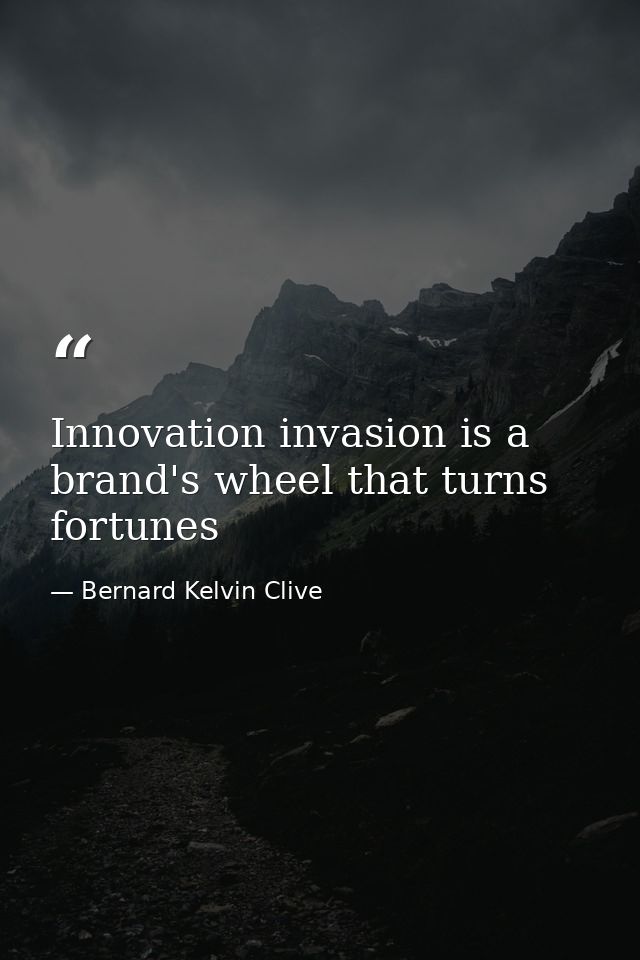 Innovation invasion is a brand's wheel that turns fortunes — Bernard Kelvin Clive