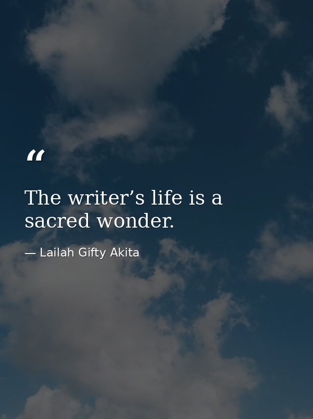 The writer’s life is a sacred wonder. — Lailah Gifty Akita