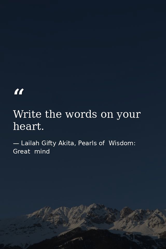 Write the words on your heart. — Lailah Gifty Akita, Pearls of  Wisdom: Great  mind