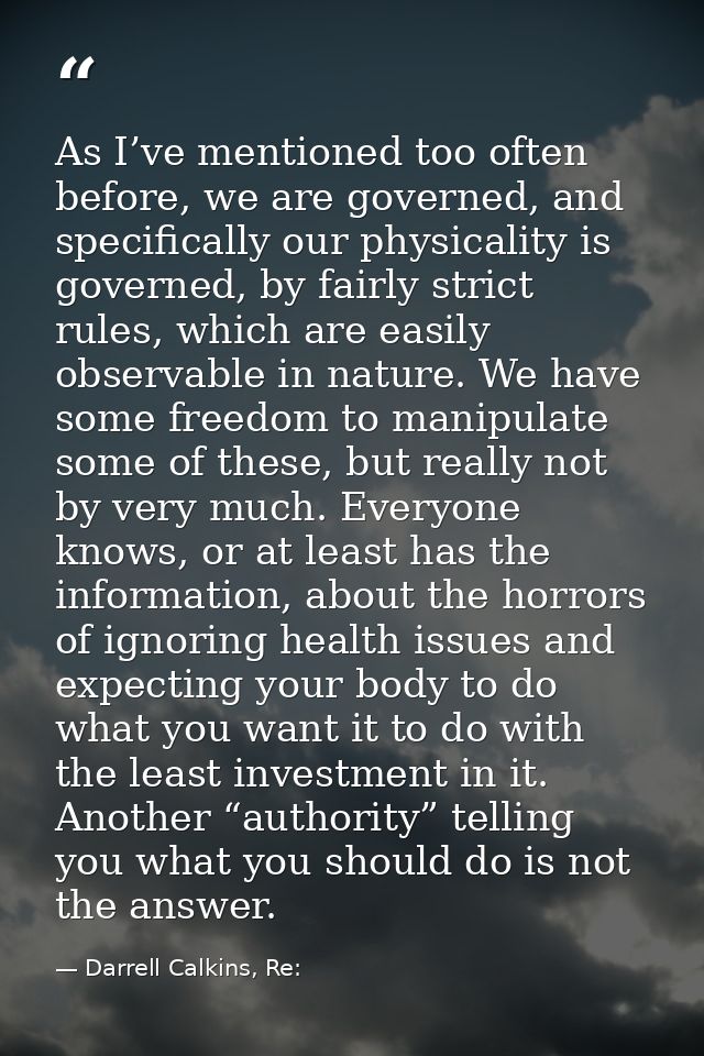 As I’ve mentioned too often before, we are governed, and specifically our physicality is governed, by fairly strict rule — Darrell Calkins, Re: