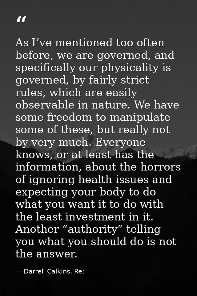 As I’ve mentioned too often before, we are governed, and specifically our physicality is governed, by fairly strict rule — Darrell Calkins, Re: