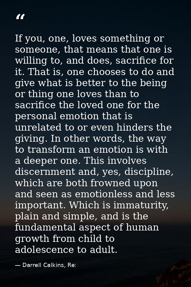 If you, one, loves something or someone, that means that one is willing to, and does, sacrifice for it. That is, one cho — Darrell Calkins, Re: