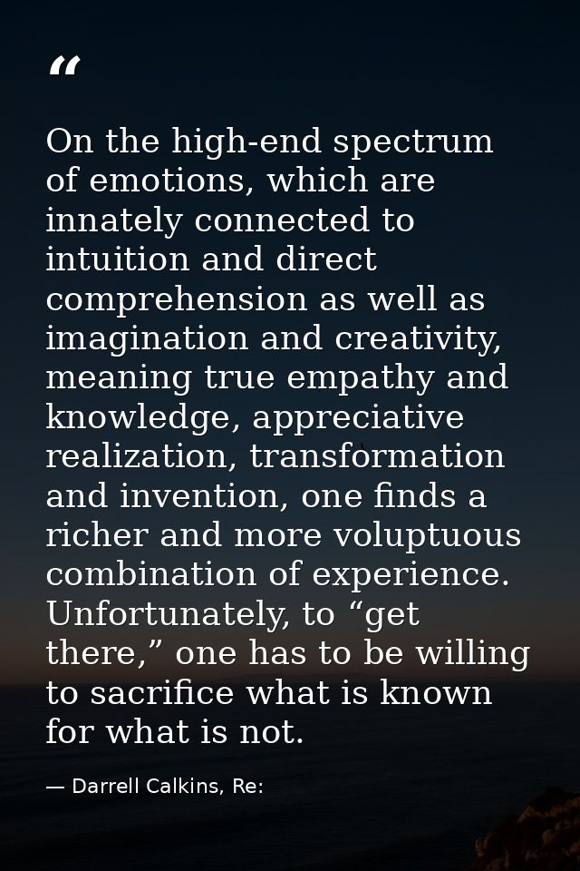 On the high-end spectrum of emotions, which are innately connected to intuition and direct comprehension as well as imag — Darrell Calkins, Re: