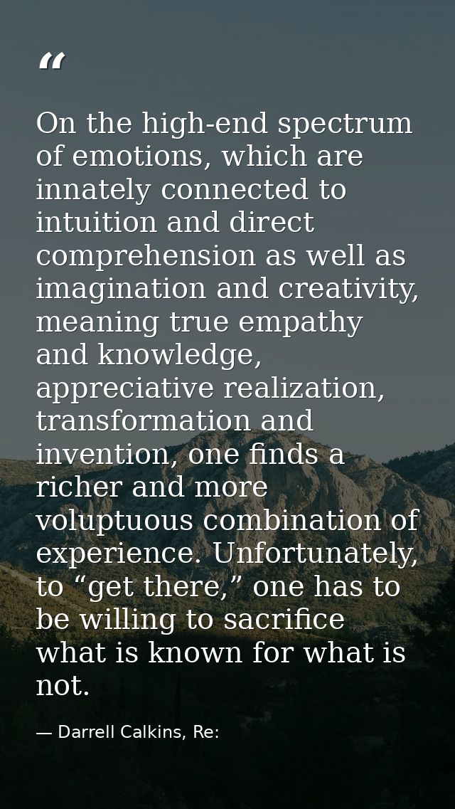 On the high-end spectrum of emotions, which are innately connected to intuition and direct comprehension as well as imag — Darrell Calkins, Re: