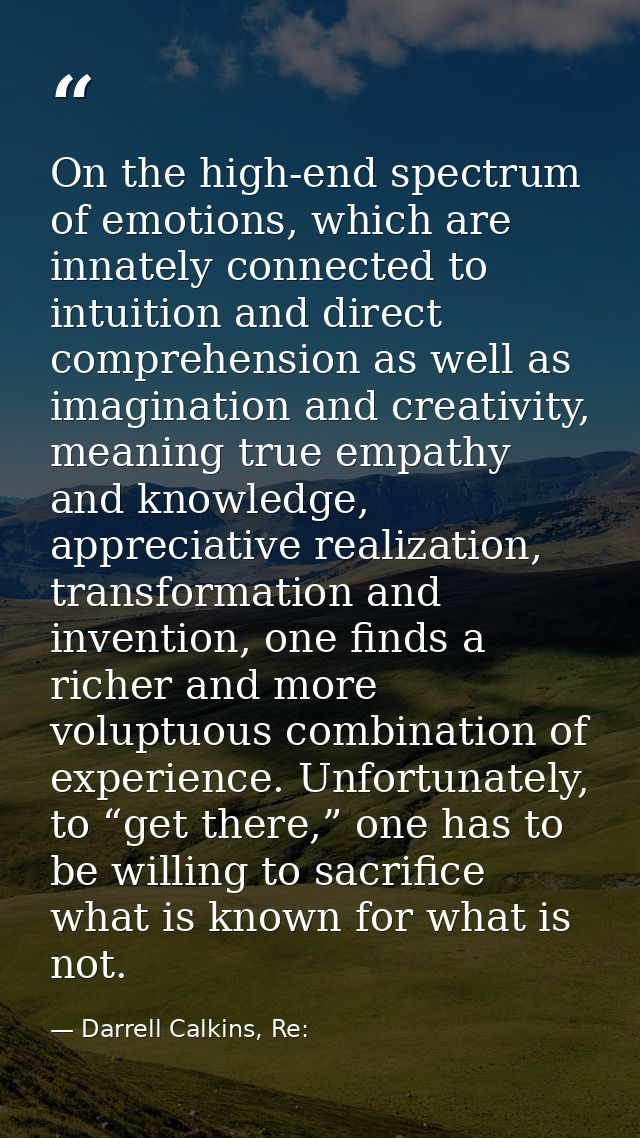 On the high-end spectrum of emotions, which are innately connected to intuition and direct comprehension as well as imag — Darrell Calkins, Re: