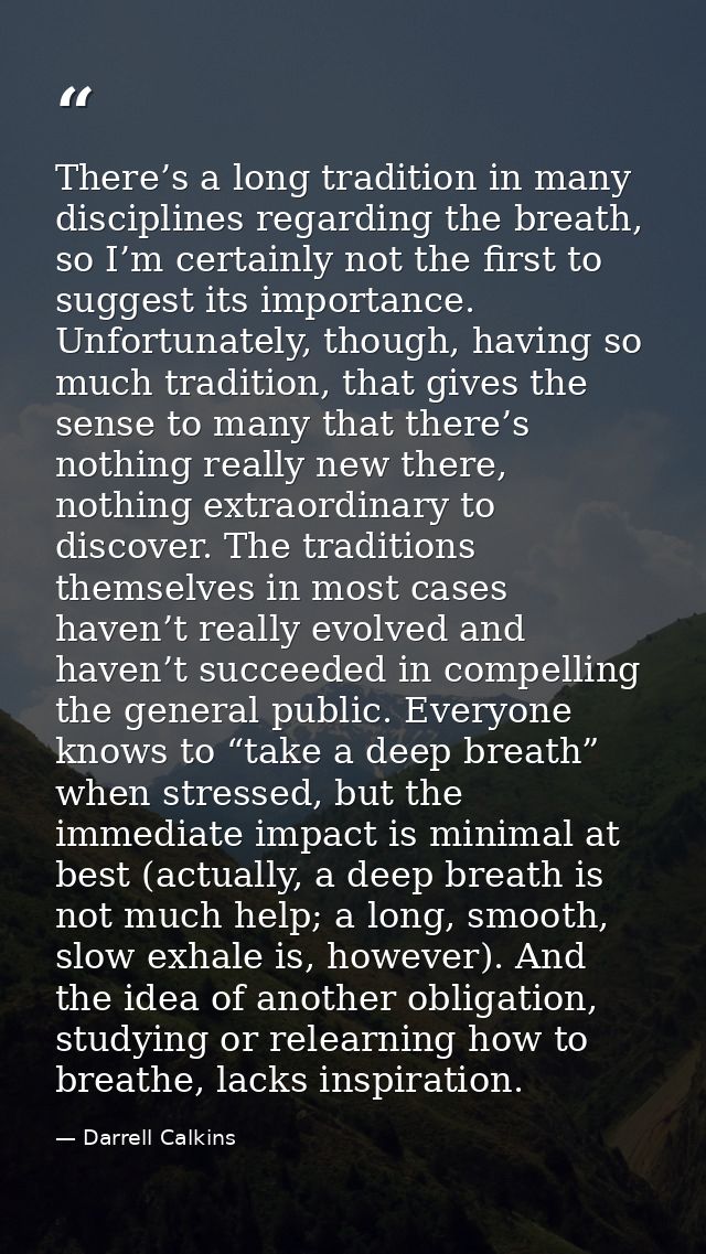 There’s a long tradition in many disciplines regarding the breath, so I’m certainly not the first to suggest its importa — Darrell Calkins