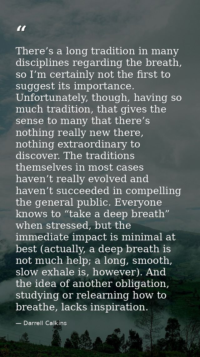There’s a long tradition in many disciplines regarding the breath, so I’m certainly not the first to suggest its importa — Darrell Calkins