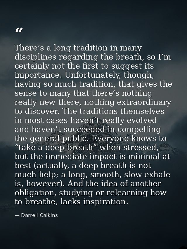 There’s a long tradition in many disciplines regarding the breath, so I’m certainly not the first to suggest its importa — Darrell Calkins