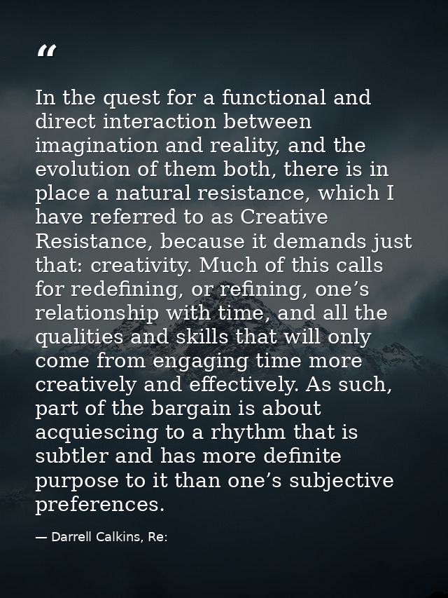 In the quest for a functional and direct interaction between imagination and reality, and the evolution of them both, th — Darrell Calkins, Re: