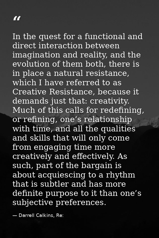 In the quest for a functional and direct interaction between imagination and reality, and the evolution of them both, th — Darrell Calkins, Re: