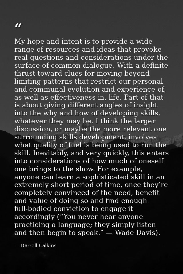 My hope and intent is to provide a wide range of resources and ideas that provoke real questions and considerations unde — Darrell Calkins