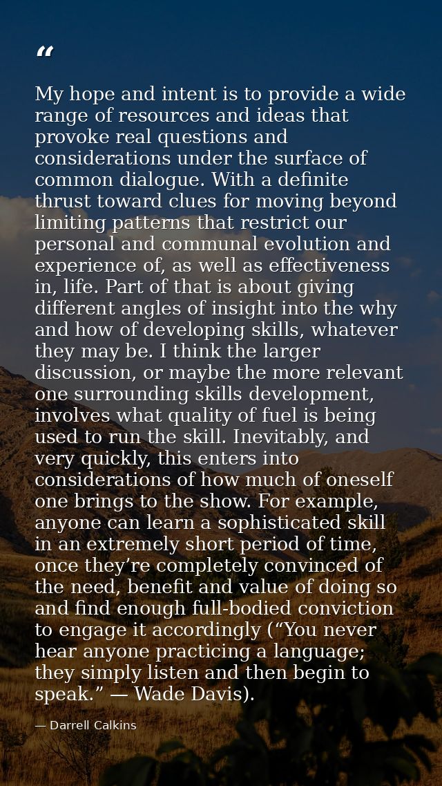 My hope and intent is to provide a wide range of resources and ideas that provoke real questions and considerations unde — Darrell Calkins