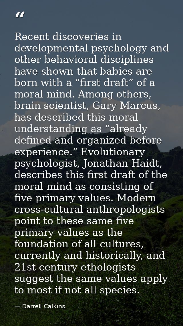 Recent discoveries in developmental psychology and other behavioral disciplines have shown that babies are born with a “ — Darrell Calkins