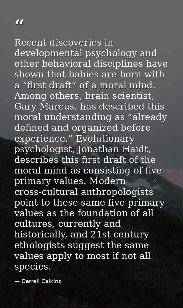 Recent discoveries in developmental psychology and other behavioral disciplines have shown that babies are born with a “ — Darrell Calkins
