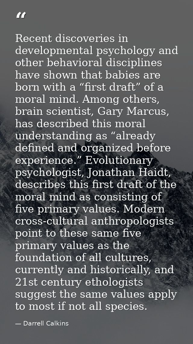 Recent discoveries in developmental psychology and other behavioral disciplines have shown that babies are born with a “ — Darrell Calkins