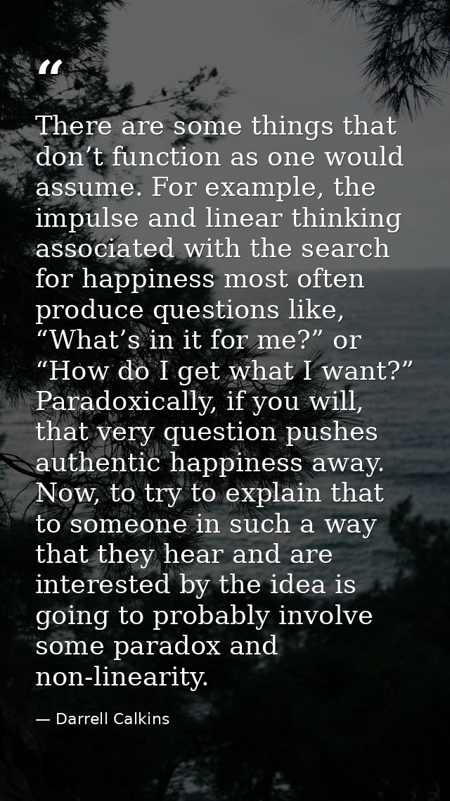 There are some things that don’t function as one would assume. For example, the impulse and linear thinking associated w — Darrell Calkins