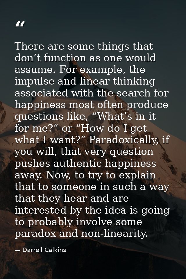 There are some things that don’t function as one would assume. For example, the impulse and linear thinking associated w — Darrell Calkins