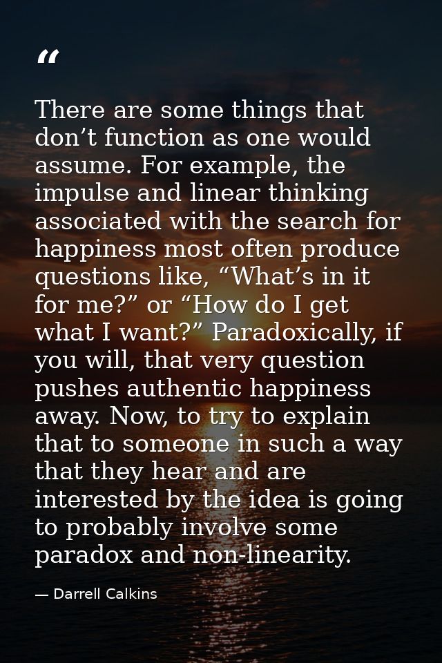 There are some things that don’t function as one would assume. For example, the impulse and linear thinking associated w — Darrell Calkins