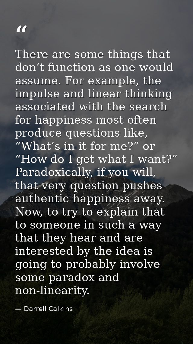 There are some things that don’t function as one would assume. For example, the impulse and linear thinking associated w — Darrell Calkins
