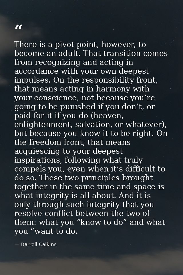 There is a pivot point, however, to become an adult. That transition comes from recognizing and acting in accordance wit — Darrell Calkins