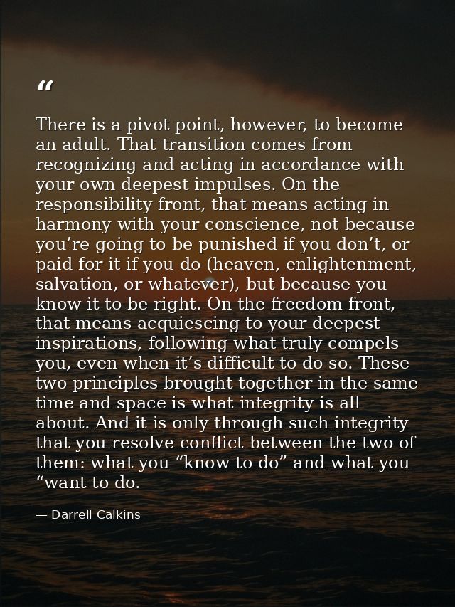 There is a pivot point, however, to become an adult. That transition comes from recognizing and acting in accordance wit — Darrell Calkins