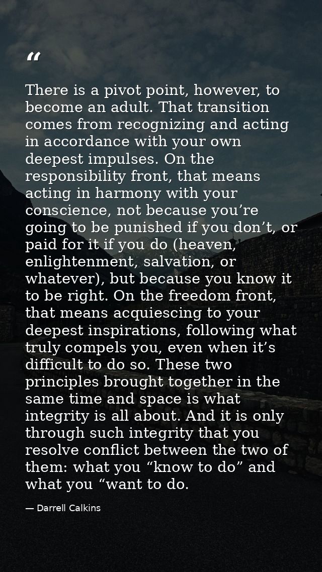 There is a pivot point, however, to become an adult. That transition comes from recognizing and acting in accordance wit — Darrell Calkins