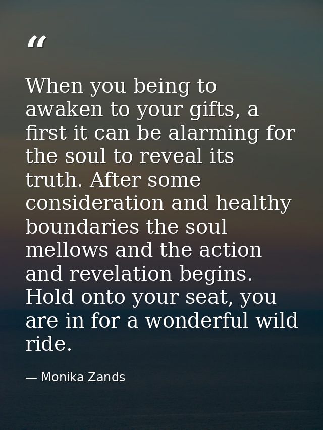 When you being to awaken to your gifts, a first it can be alarming for the soul to reveal its truth. After some consider — Monika Zands