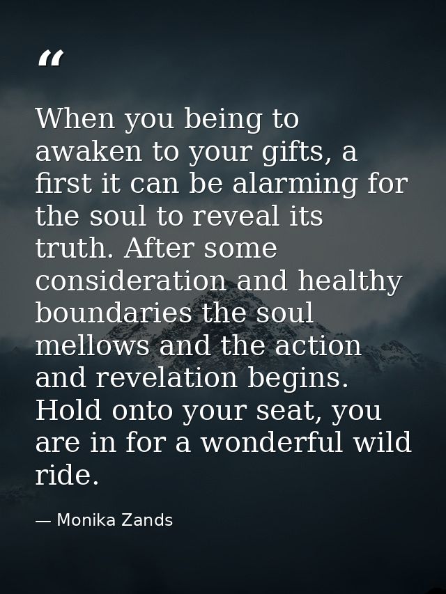 When you being to awaken to your gifts, a first it can be alarming for the soul to reveal its truth. After some consider — Monika Zands