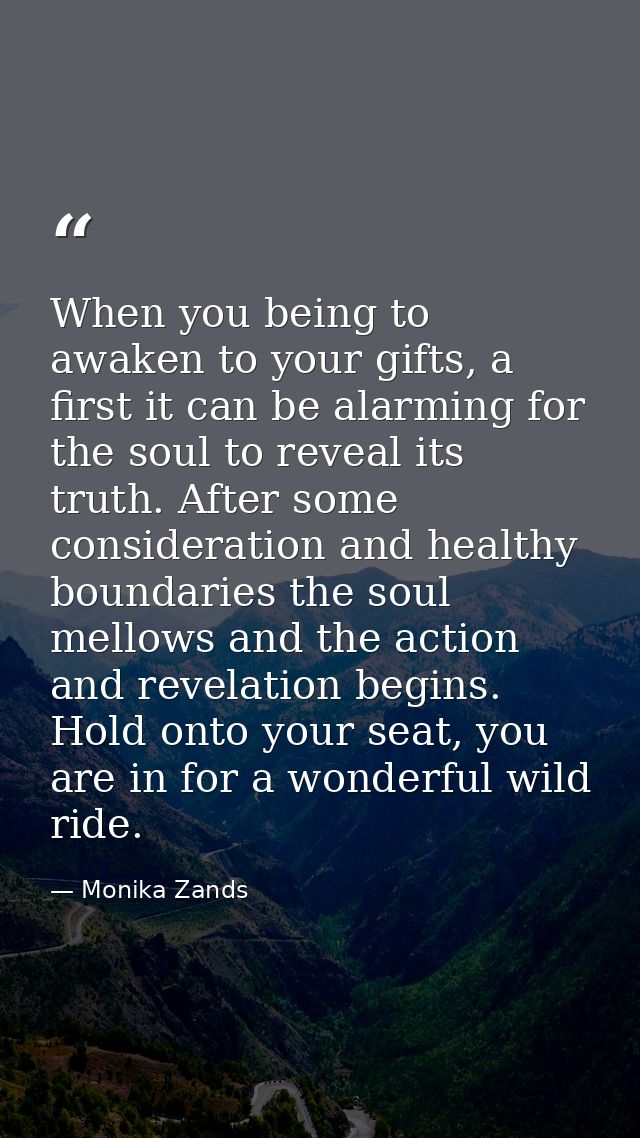 When you being to awaken to your gifts, a first it can be alarming for the soul to reveal its truth. After some consider — Monika Zands