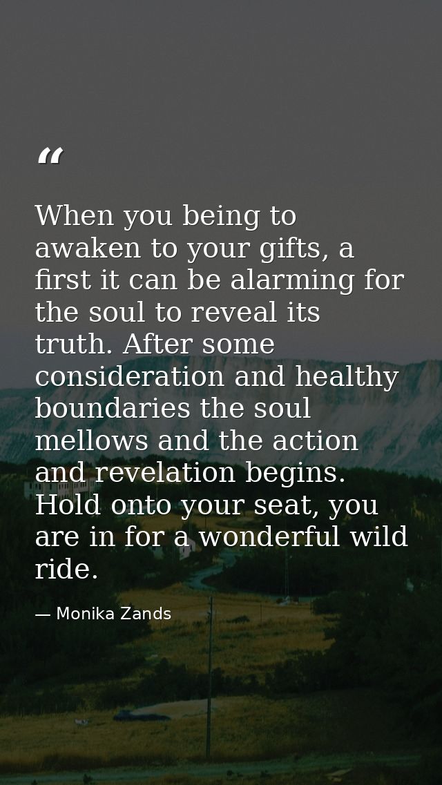 When you being to awaken to your gifts, a first it can be alarming for the soul to reveal its truth. After some consider — Monika Zands
