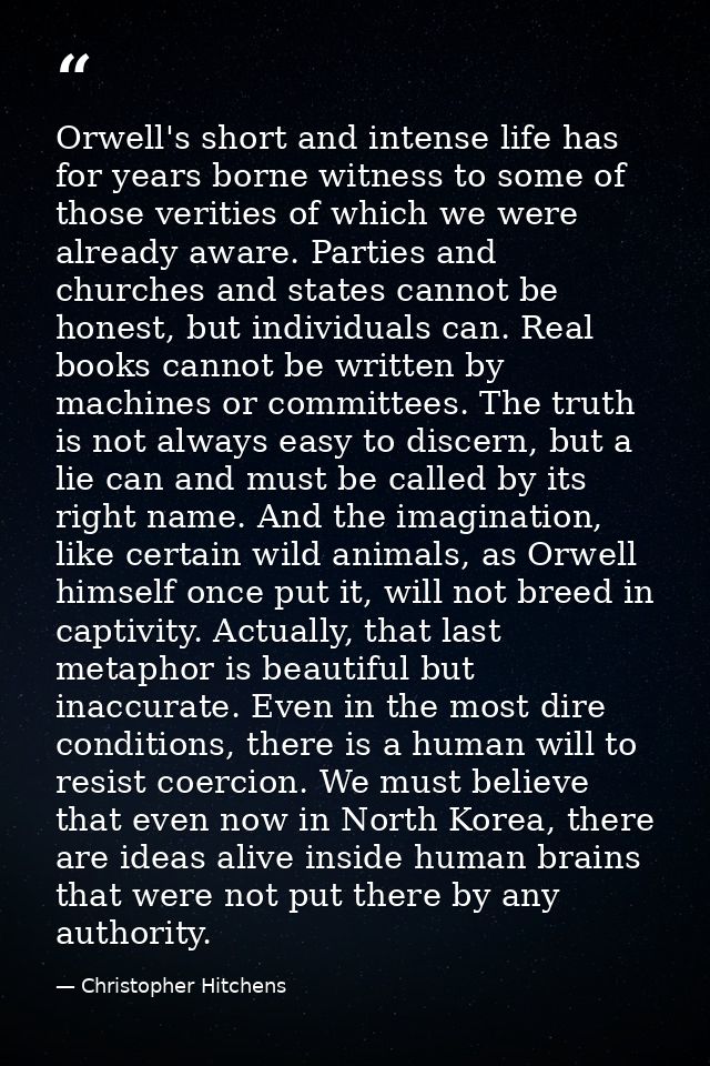 Orwell's short and intense life has for years borne witness to some of those verities of which we were already aware. Pa — Christopher Hitchens