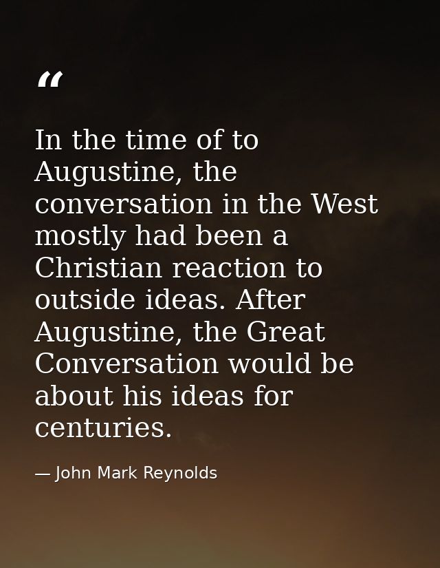 In the time of to Augustine, the conversation in the West mostly had been a Christian reaction to outside ideas. After A — John Mark Reynolds