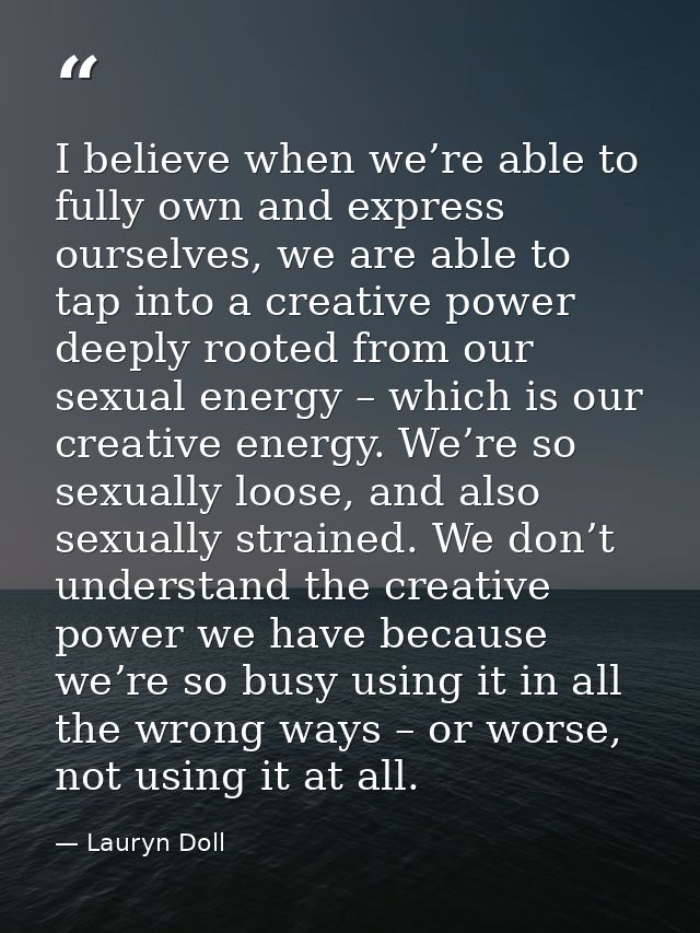 I believe when we’re able to fully own and express ourselves, we are able to tap into a creative power deeply rooted fro — Lauryn Doll