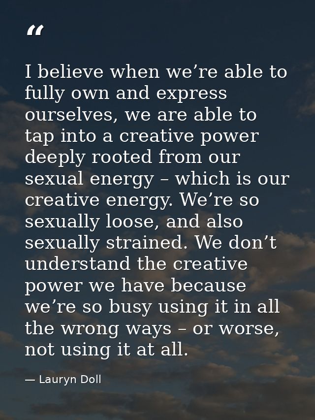 I believe when we’re able to fully own and express ourselves, we are able to tap into a creative power deeply rooted fro — Lauryn Doll