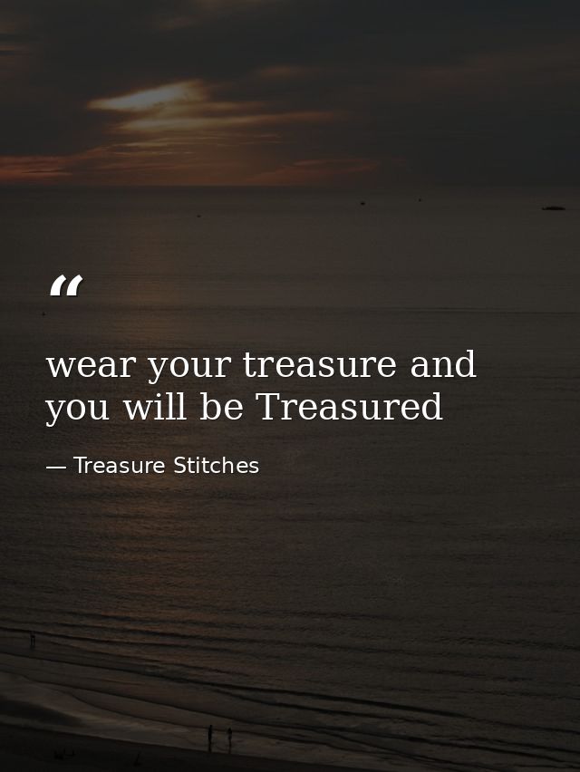 wear your treasure and you will be Treasured — Treasure Stitches