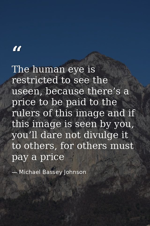 The human eye is restricted to see the useen, because there’s a price to be paid to the rulers of this image and if this — Michael Bassey Johnson