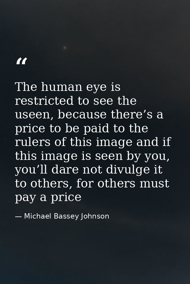 The human eye is restricted to see the useen, because there’s a price to be paid to the rulers of this image and if this — Michael Bassey Johnson