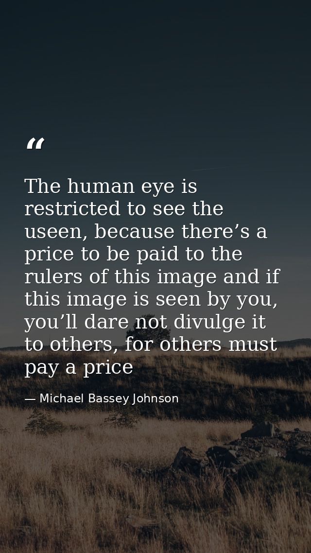 The human eye is restricted to see the useen, because there’s a price to be paid to the rulers of this image and if this — Michael Bassey Johnson