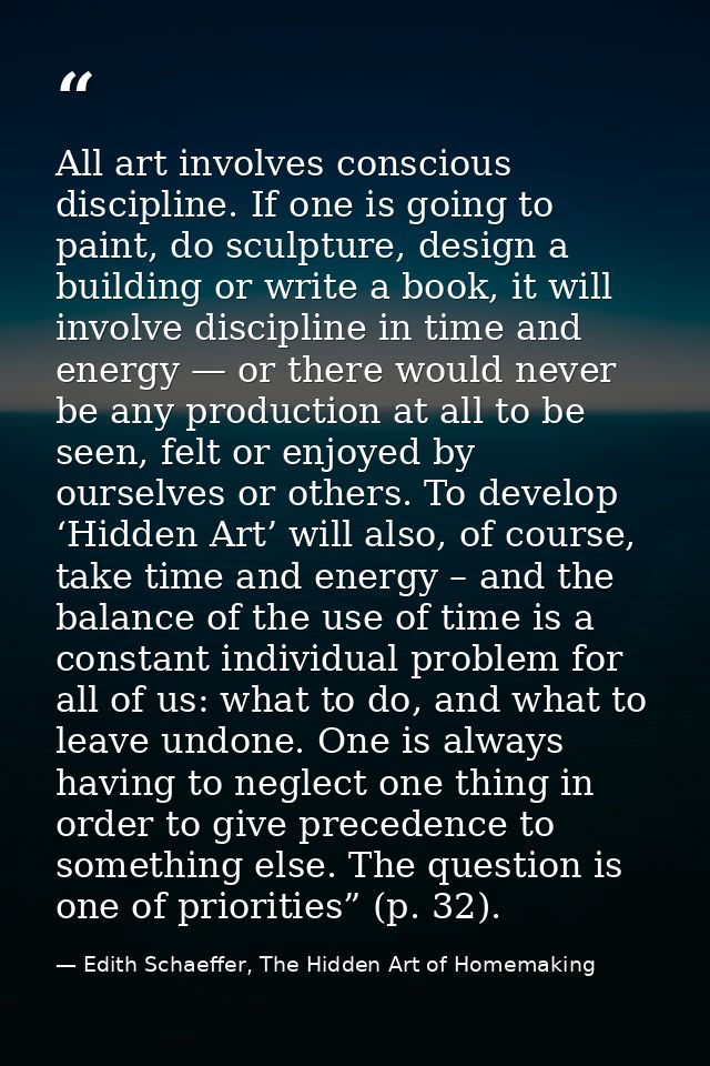 All art involves conscious discipline. If one is going to paint, do sculpture, design a building or write a book, it wil — Edith Schaeffer, The Hidden Art of Homemaking