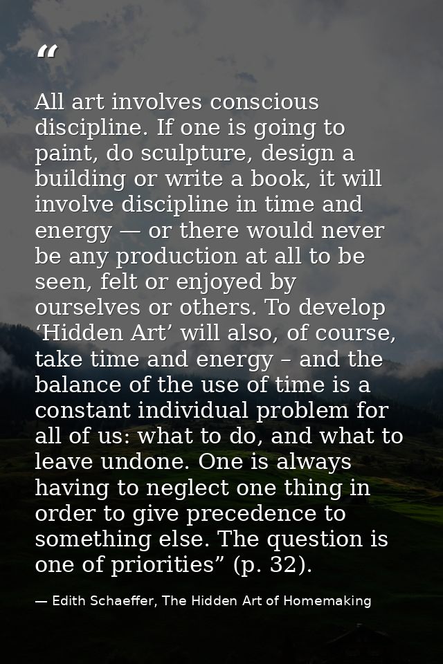 All art involves conscious discipline. If one is going to paint, do sculpture, design a building or write a book, it wil — Edith Schaeffer, The Hidden Art of Homemaking