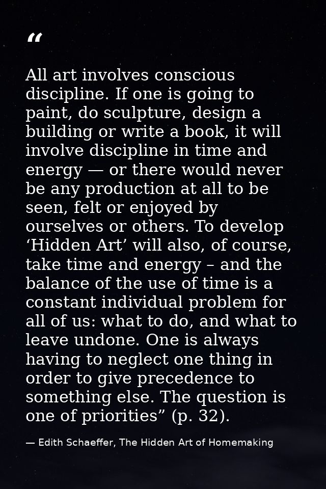 All art involves conscious discipline. If one is going to paint, do sculpture, design a building or write a book, it wil — Edith Schaeffer, The Hidden Art of Homemaking