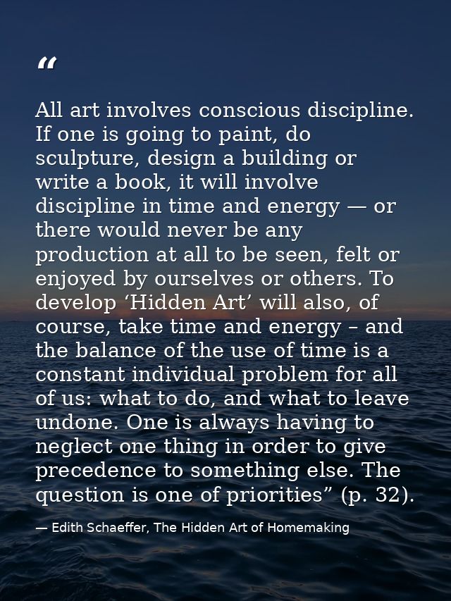 All art involves conscious discipline. If one is going to paint, do sculpture, design a building or write a book, it wil — Edith Schaeffer, The Hidden Art of Homemaking