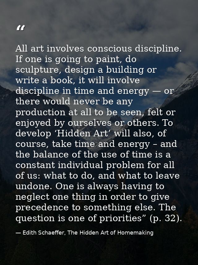 All art involves conscious discipline. If one is going to paint, do sculpture, design a building or write a book, it wil — Edith Schaeffer, The Hidden Art of Homemaking