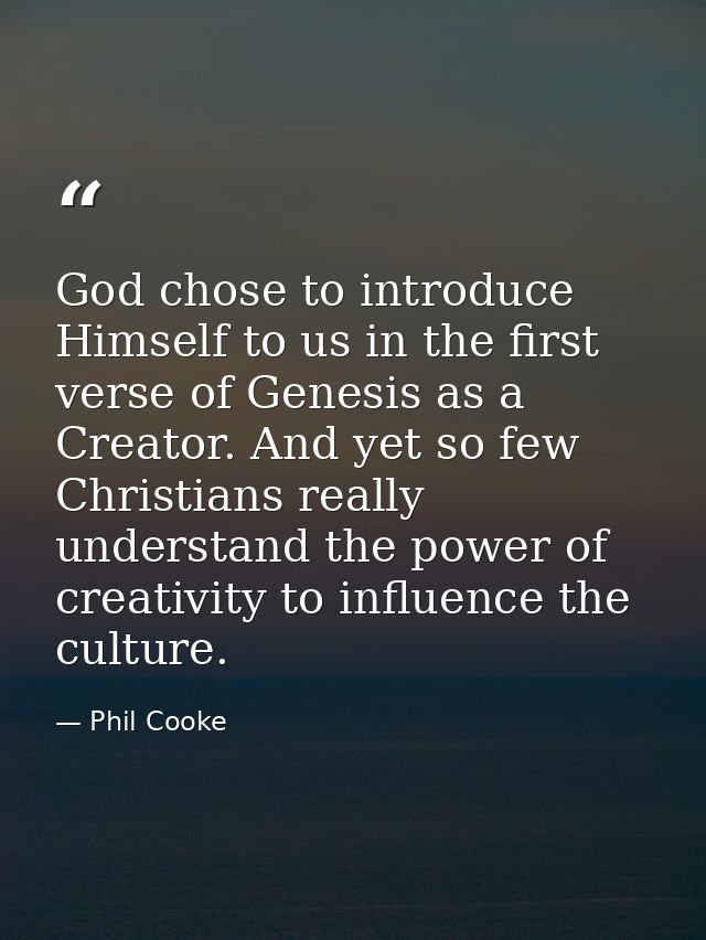God chose to introduce Himself to us in the first verse of Genesis as a Creator. And yet so few Christians really unders — Phil Cooke
