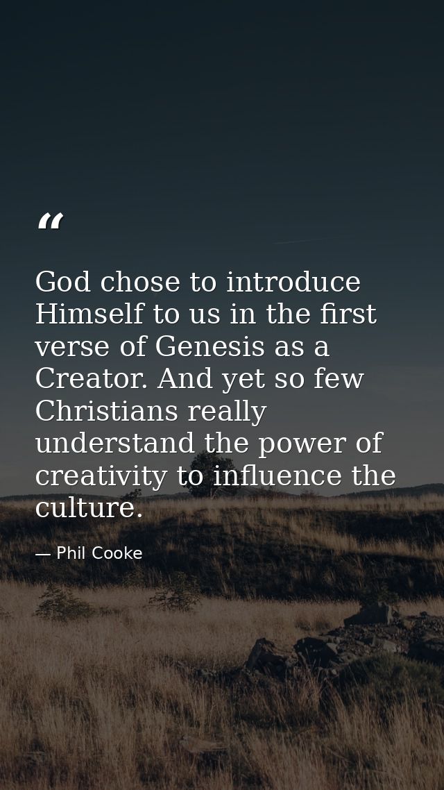 God chose to introduce Himself to us in the first verse of Genesis as a Creator. And yet so few Christians really unders — Phil Cooke