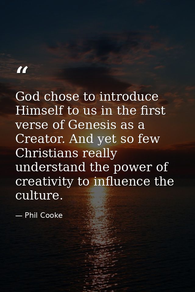 God chose to introduce Himself to us in the first verse of Genesis as a Creator. And yet so few Christians really unders — Phil Cooke